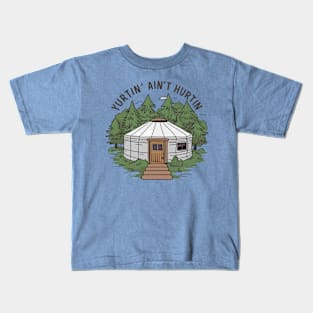 Yurtin' ain't hurtin, yurt Kids T-Shirt